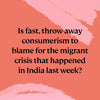 Is fast throw away consumerism to blame for the migrant crisis that happened in India last week?